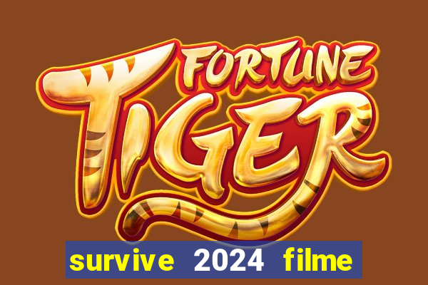 survive 2024 filme completo dublado